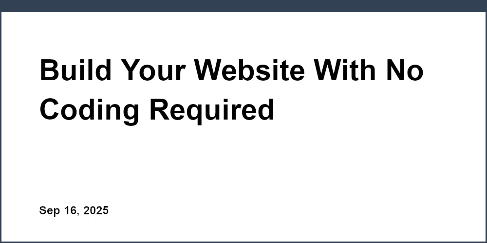 Thumbnail for: Build Your Website With No Coding Required