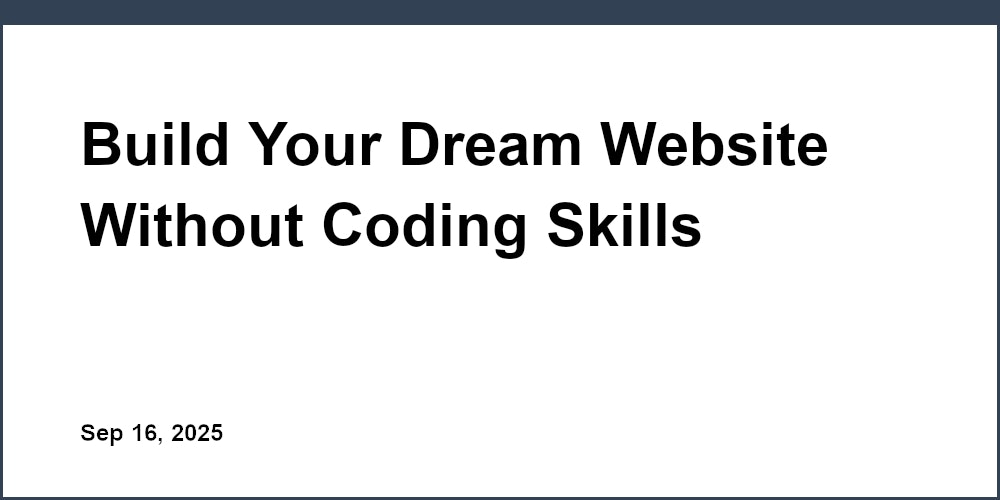 Thumbnail for: Build Your Dream Website Without Coding Skills