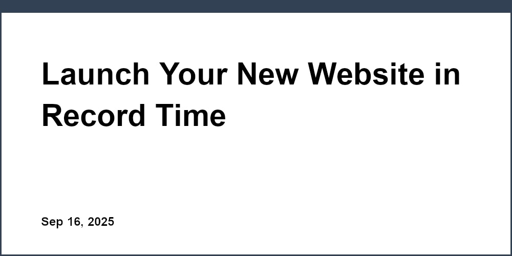 Thumbnail for: Launch Your New Website in Record Time