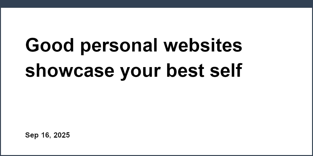 Thumbnail for: Good personal websites showcase your best self