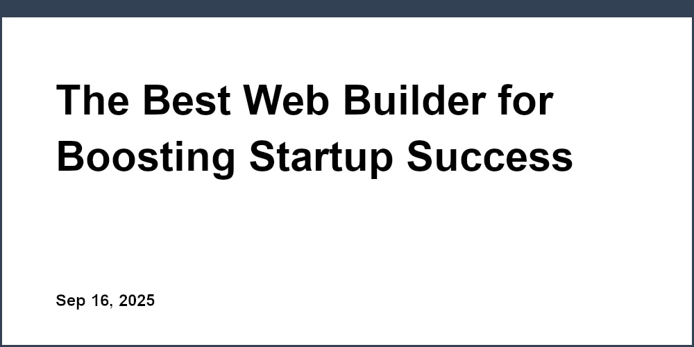 Thumbnail for: The Best Web Builder for Boosting Startup Success