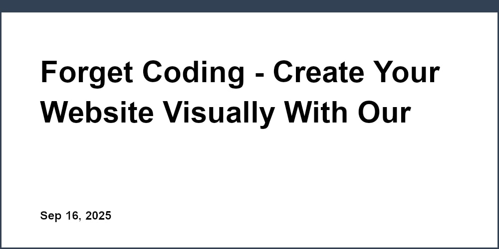 Thumbnail for: Forget Coding - Create Your Website Visually With Our Powerful No-Code Builder