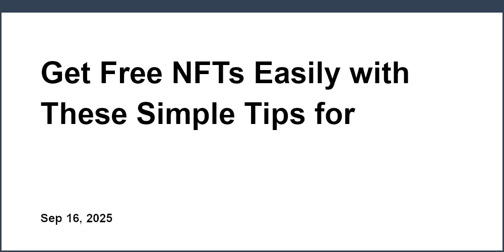 Thumbnail for: Get Free NFTs Easily with These Simple Tips for Startups