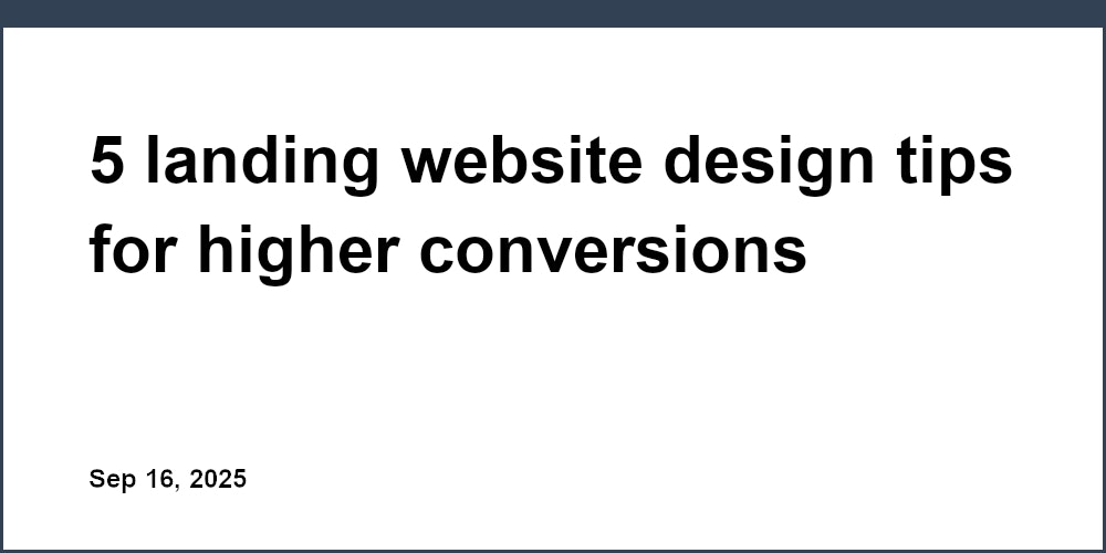 Thumbnail for: 5 landing website design tips for higher conversions