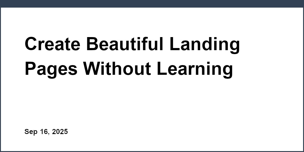 Thumbnail for: Create Beautiful Landing Pages Without Learning Code