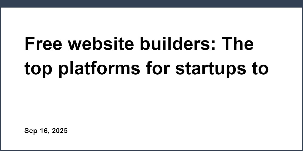 Thumbnail for: Free website builders: The top platforms for startups to launch online fast