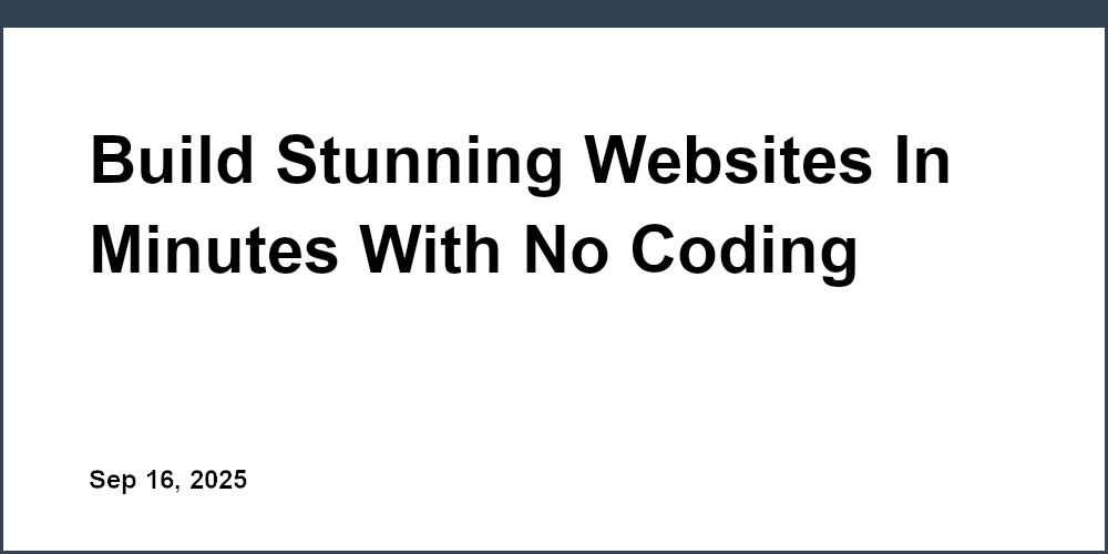Thumbnail for: Build Stunning Websites In Minutes With No Coding Using This Intuitive Platform