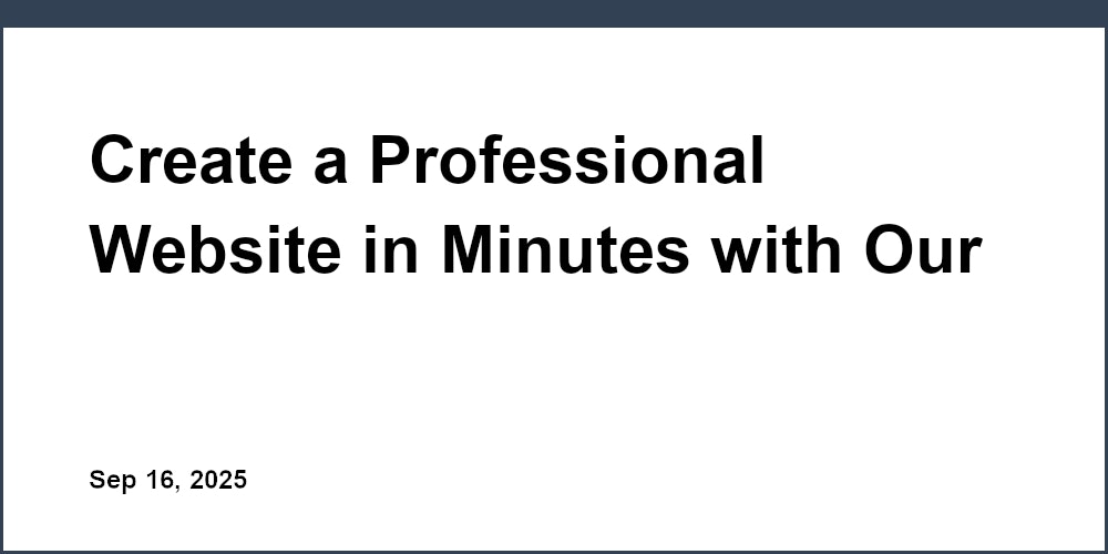Thumbnail for: Create a Professional Website in Minutes with Our Free Website Builder