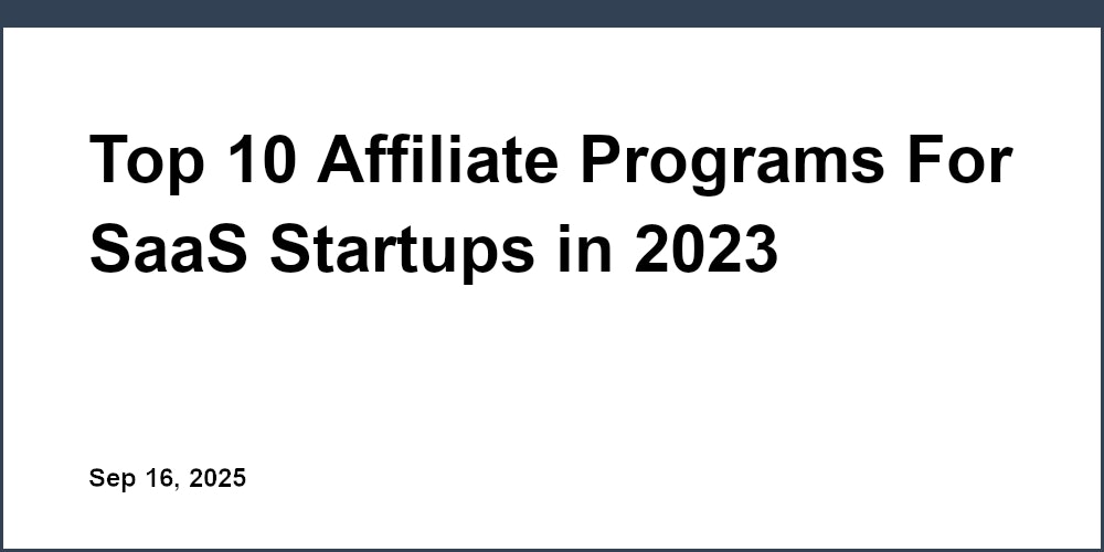 Thumbnail for: Top 10 Affiliate Programs For SaaS Startups in 2023