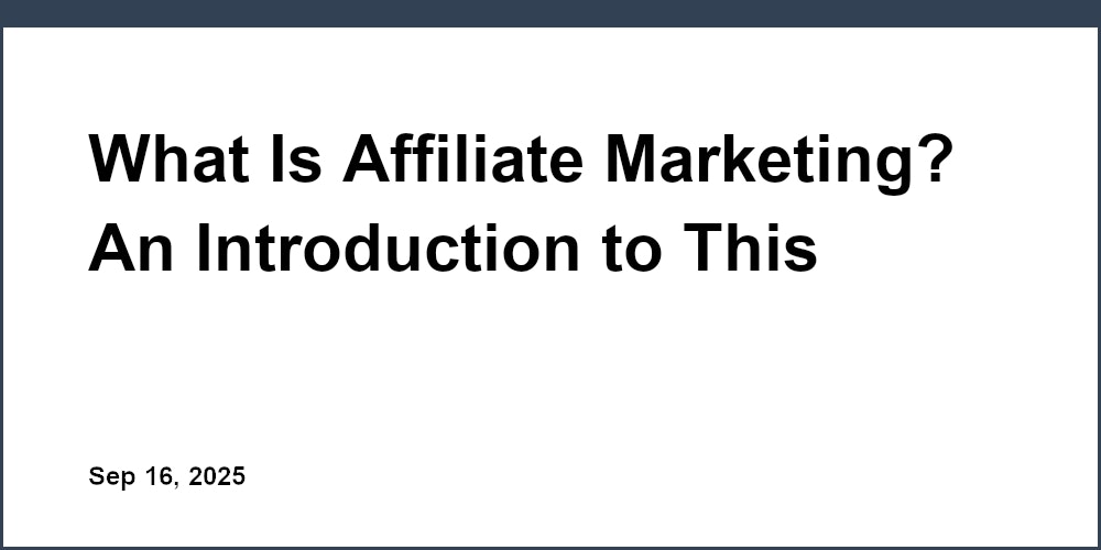 Thumbnail for: What Is Affiliate Marketing? An Introduction to This Popular Online Business Model