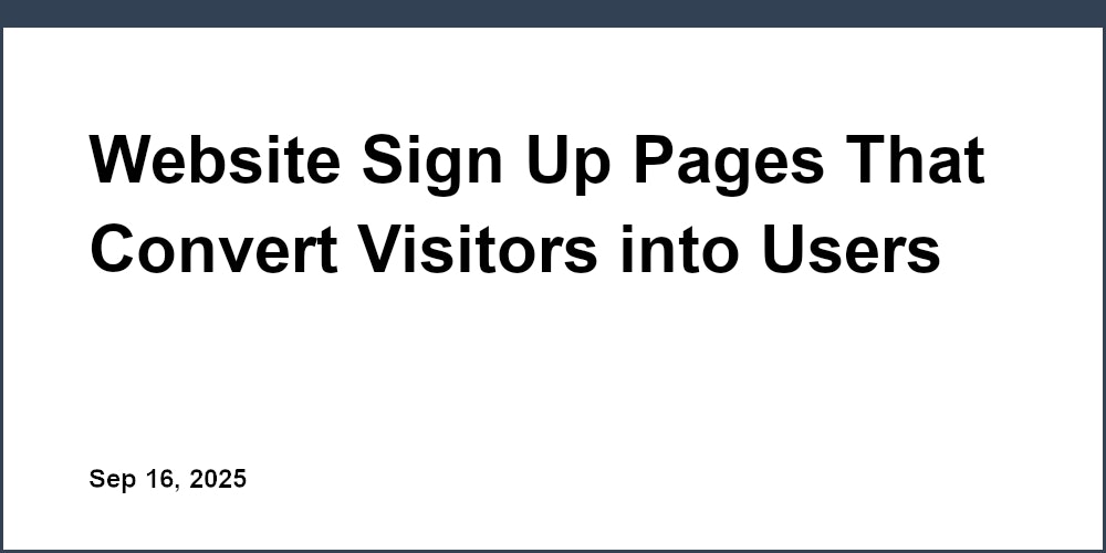 Thumbnail for: Website Sign Up Pages That Convert Visitors into Users