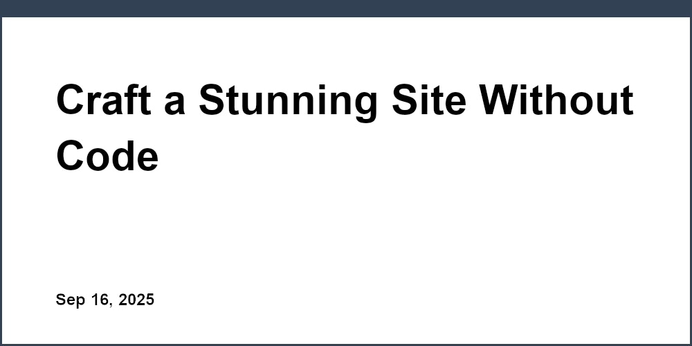 Thumbnail for: Craft a Stunning Site Without Code