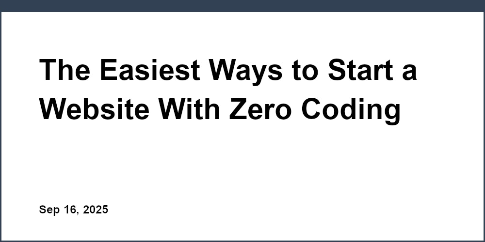 Thumbnail for: The Easiest Ways to Start a Website With Zero Coding Skills