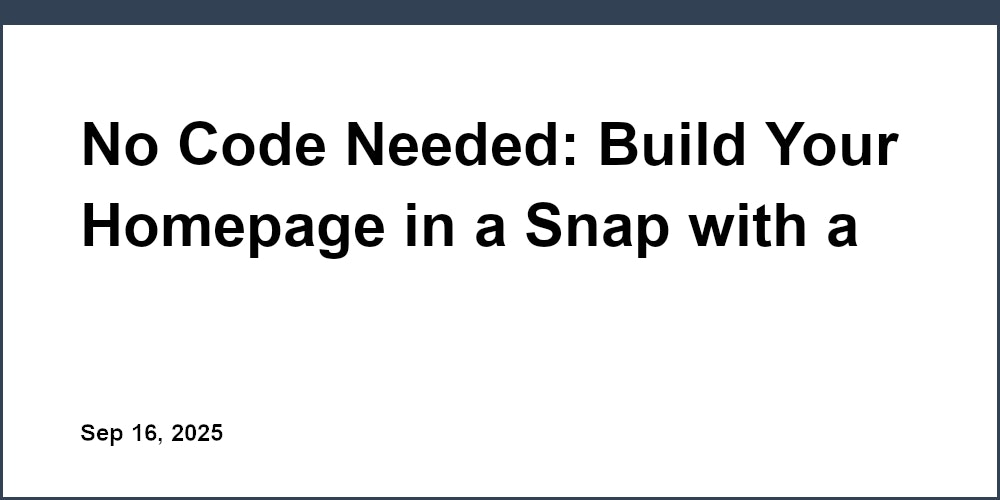 Thumbnail for: No Code Needed: Build Your Homepage in a Snap with a Free Homepage Maker