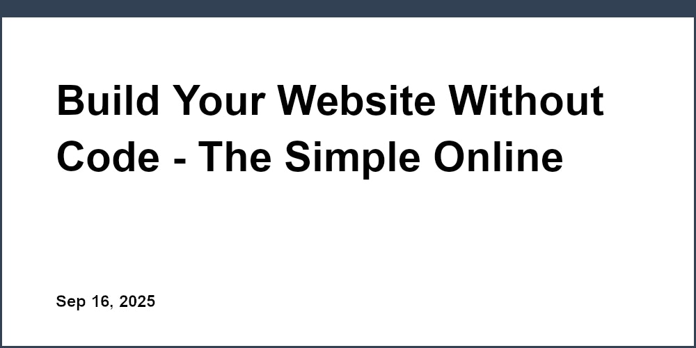 Thumbnail for: Build Your Website Without Code - The Simple Online Builder for Startups