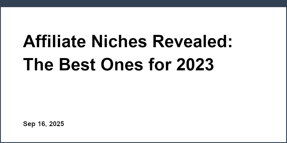 Thumbnail for: Affiliate Niches Revealed: The Best Ones for 2023 Success