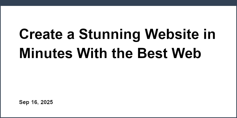 Thumbnail for: Create a Stunning Website in Minutes With the Best Web Builder