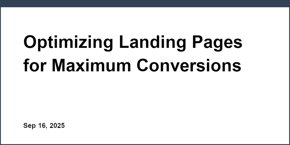 Thumbnail for: Optimizing Landing Pages for Maximum Conversions