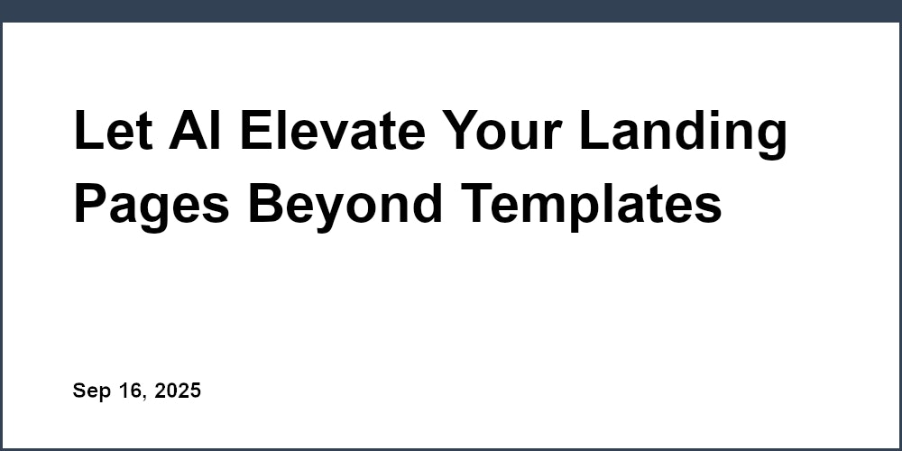 Thumbnail for: Let AI Elevate Your Landing Pages Beyond Templates
