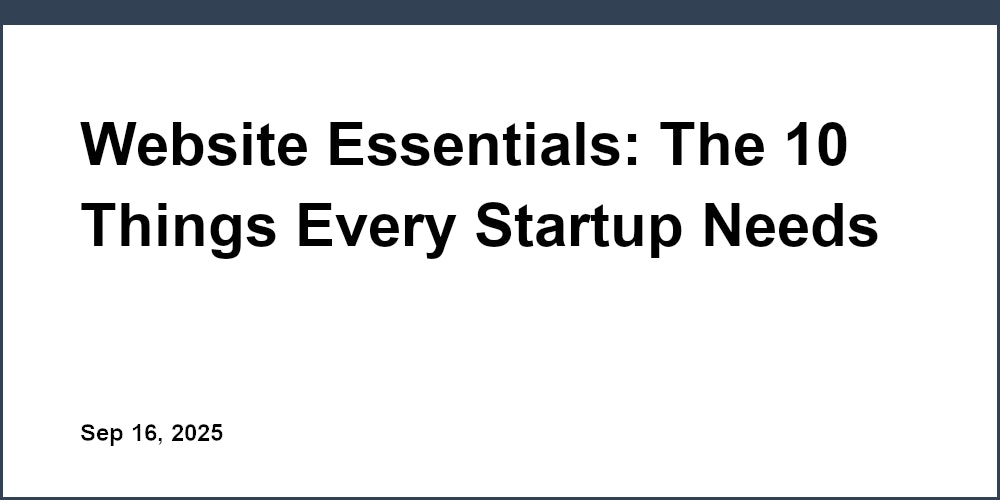 Thumbnail for: Website Essentials: The 10 Things Every Startup Needs