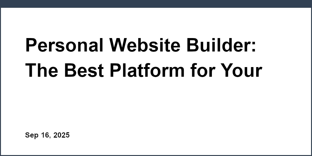 Thumbnail for: Personal Website Builder: The Best Platform for Your Online Home