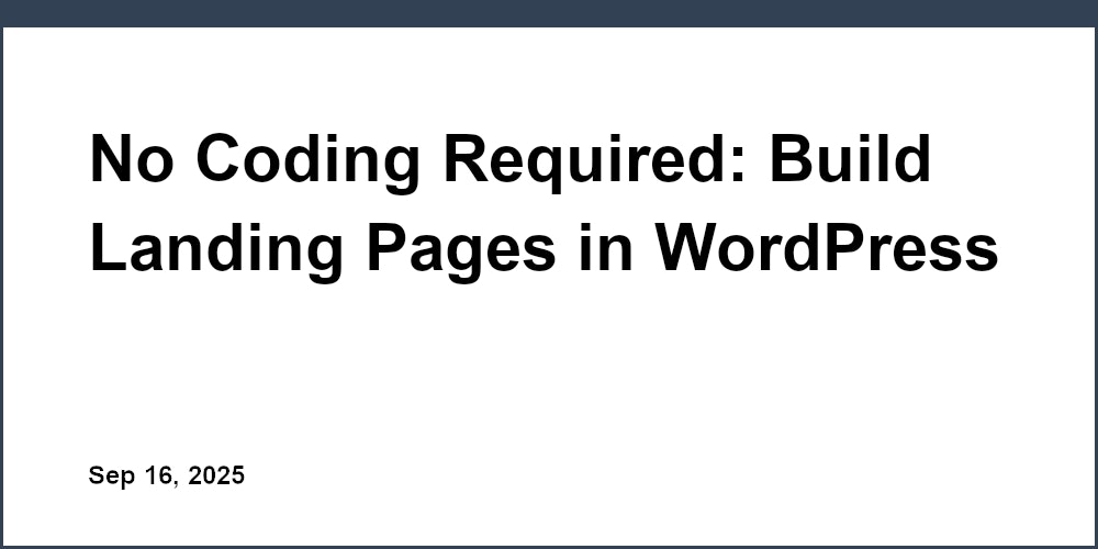 Thumbnail for: No Coding Required: Build Landing Pages in WordPress