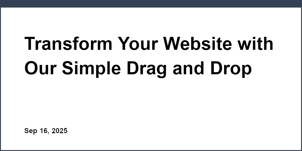 Thumbnail for: Transform Your Website with Our Simple Drag and Drop Landing Page Builder