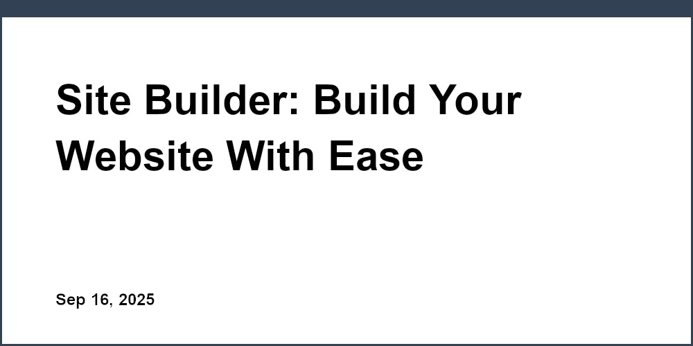 Thumbnail for: Site Builder: Build Your Website With Ease