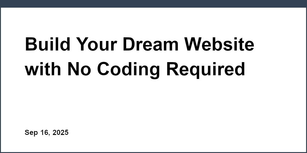 Thumbnail for: Build Your Dream Website with No Coding Required