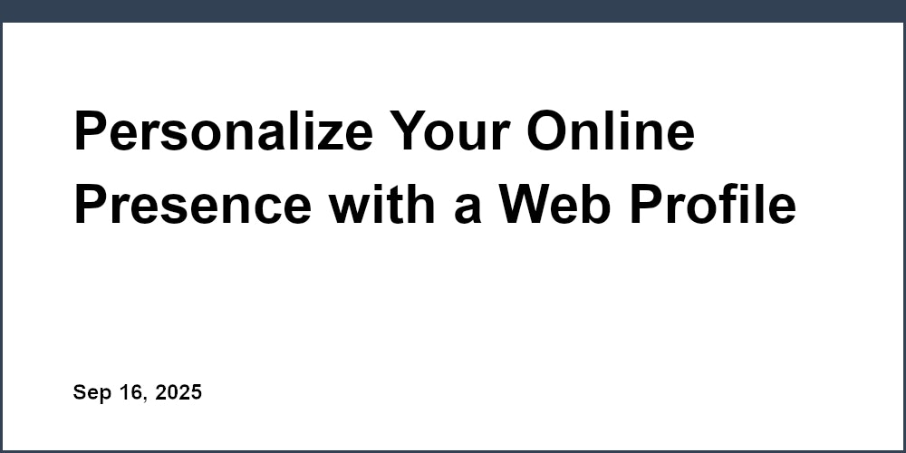 Thumbnail for: Personalize Your Online Presence with a Web Profile