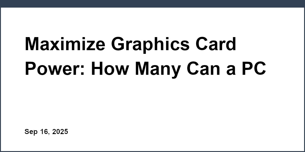 Thumbnail for: Maximize Graphics Card Power: How Many Can a PC Have?