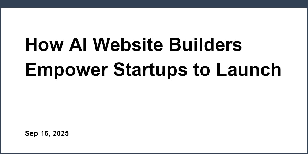 Thumbnail for: How AI Website Builders Empower Startups to Launch Faster
