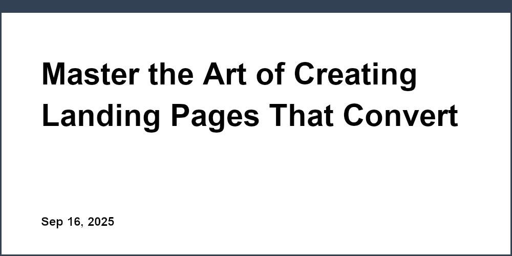 Thumbnail for: Master the Art of Creating Landing Pages That Convert