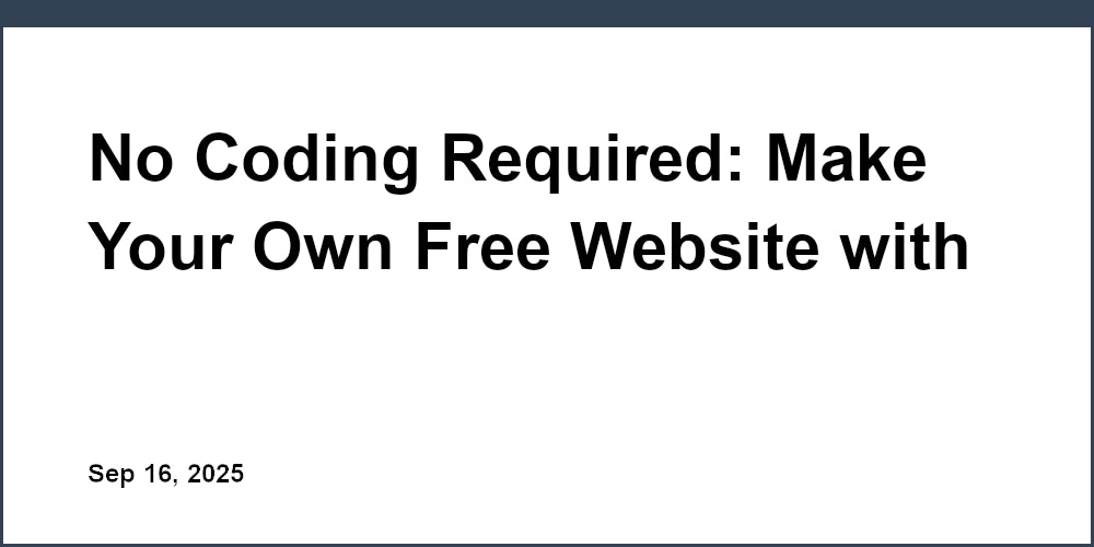 Thumbnail for: No Coding Required: Make Your Own Free Website with Our Website Builder