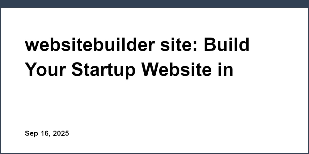 Thumbnail for: websitebuilder site: Build Your Startup Website in Minutes!