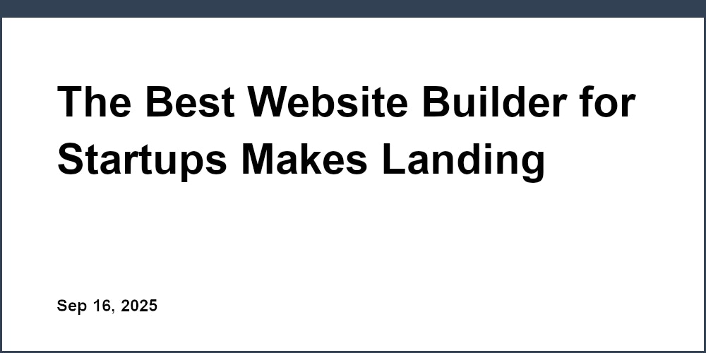 Thumbnail for: The Best Website Builder for Startups Makes Landing Pages a Breeze