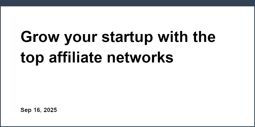 Thumbnail for: Grow your startup with the top affiliate networks