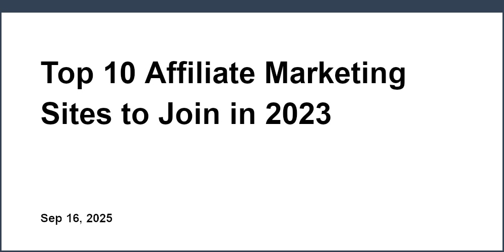 Thumbnail for: Top 10 Affiliate Marketing Sites to Join in 2023