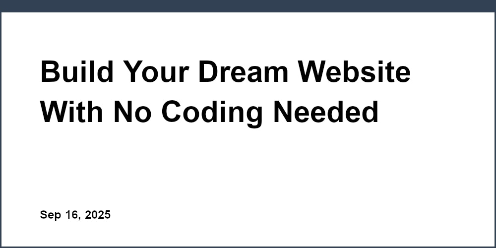 Thumbnail for: Build Your Dream Website With No Coding Needed