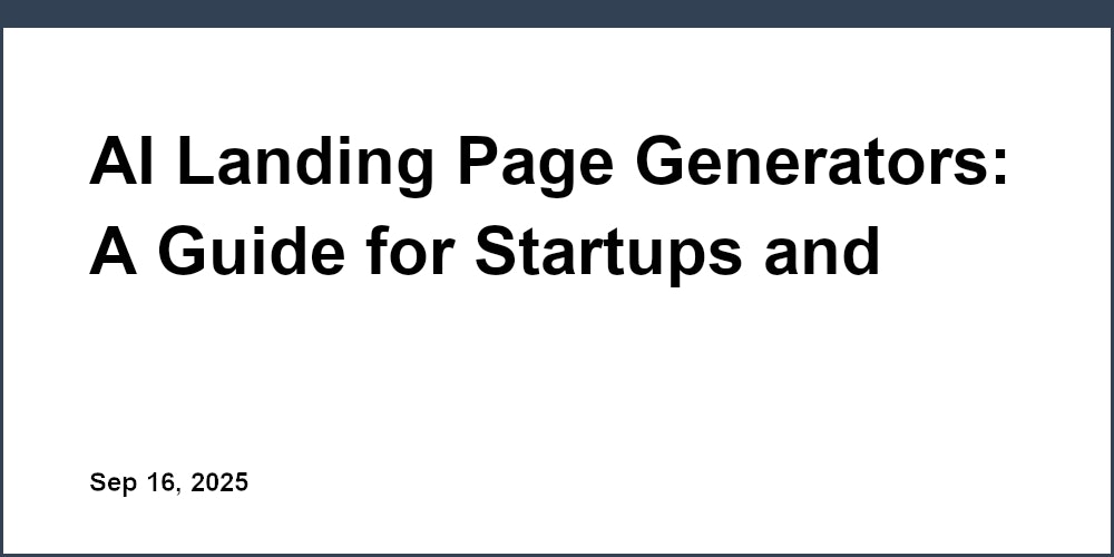 Thumbnail for: AI Landing Page Generators: A Guide for Startups and SaaS Founders
