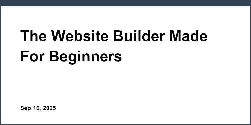 Thumbnail for: The Website Builder Made For Beginners