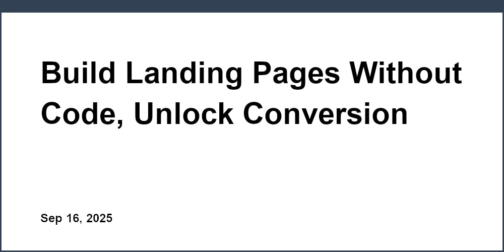 Thumbnail for: Build Landing Pages Without Code, Unlock Conversion