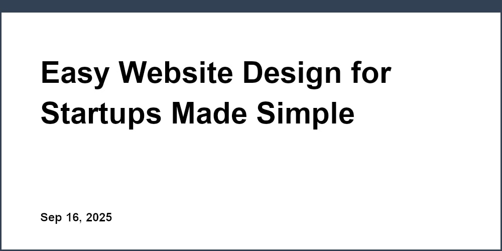 Thumbnail for: Easy Website Design for Startups Made Simple