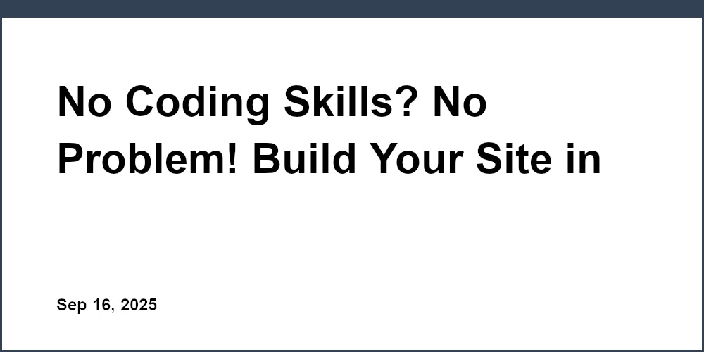 Thumbnail for: No Coding Skills? No Problem! Build Your Site in Minutes
