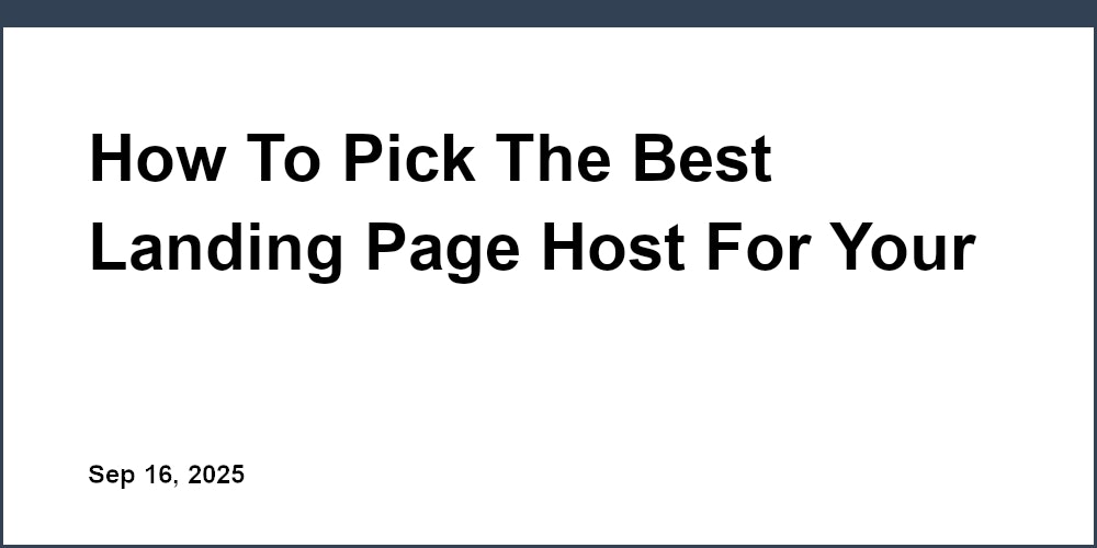 Thumbnail for: How To Pick The Best Landing Page Host For Your Startup