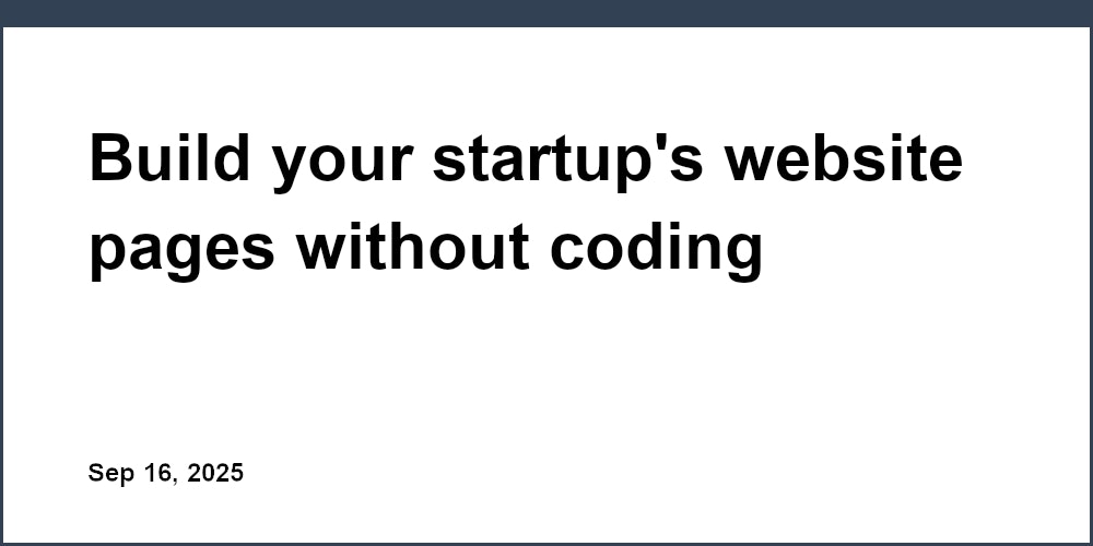 Thumbnail for: Build your startup's website pages without coding
