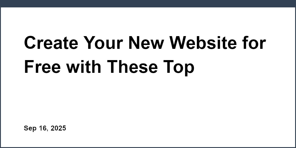 Thumbnail for: Create Your New Website for Free with These Top Platforms