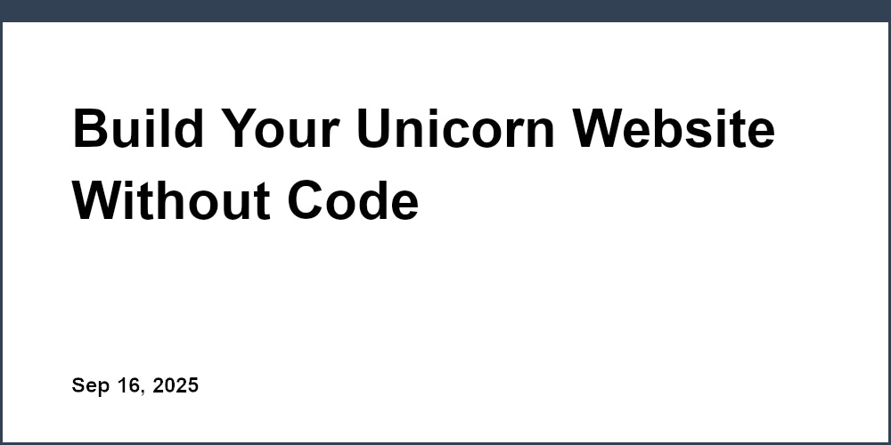 Thumbnail for: Build Your Unicorn Website Without Code