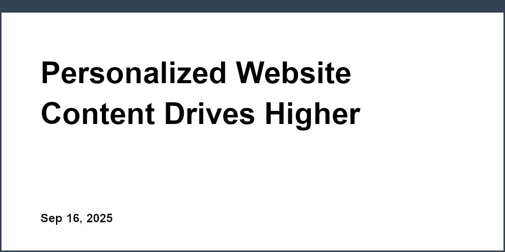 Thumbnail for: Personalized Website Content Drives Higher Engagement