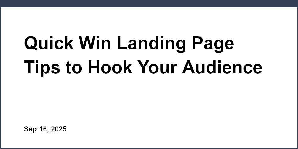 Thumbnail for: Quick Win Landing Page Tips to Hook Your Audience